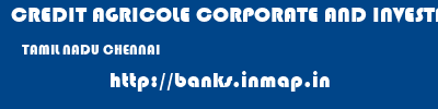 CREDIT AGRICOLE CORPORATE AND INVESTMENT BANK CALYON BANK  TAMIL NADU CHENNAI    banks information 